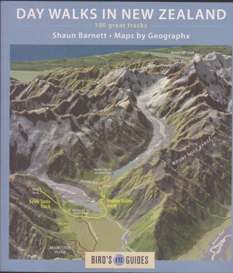 Day Walks in New Zealand: 100 great tracks by Shaun Barnett, maps by Geographx